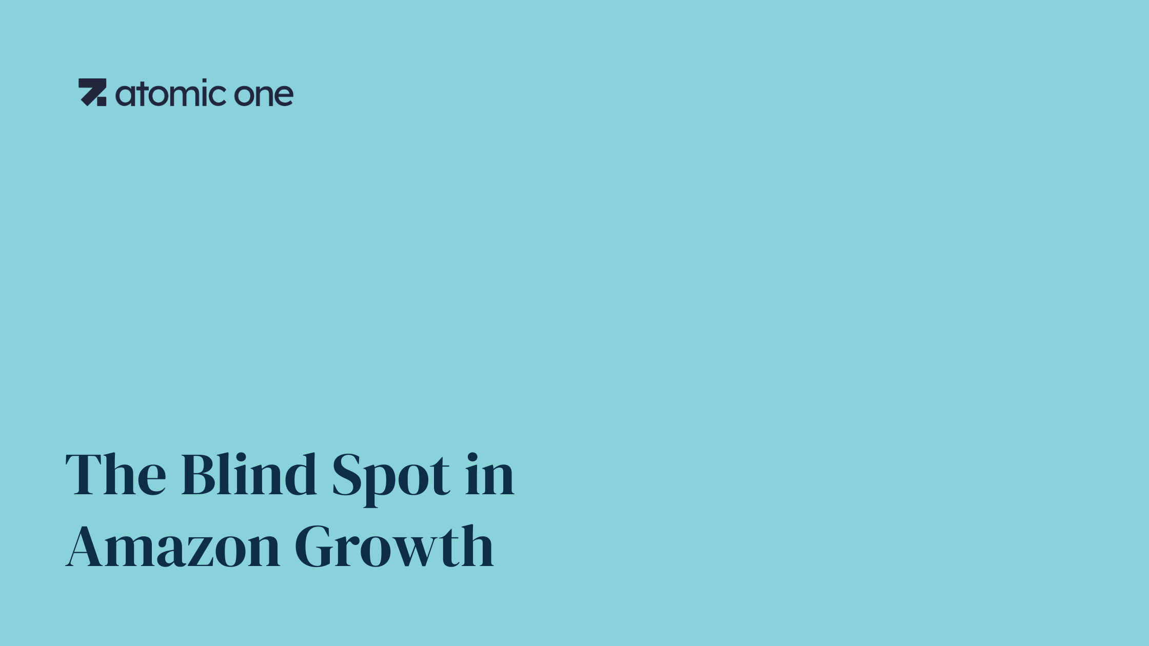The Blind Spot in Amazon Growth The Blind Spot in Amazon Growth. Atomic One